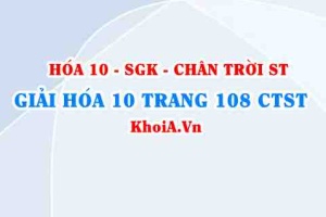 Giải Hóa 10 Chân trời Sáng tạo trang 108